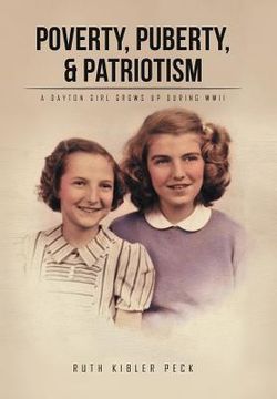 portada Poverty, Puberty, & Patriotism: A Dayton Girl Grows Up During WWII (en Inglés)
