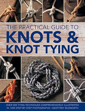 portada The Practical Guide to Knots and Knot Tying: Over 200 Tying Techniques, Comprehensively Illustrated in 1200 Step-By-Step Photographs (en Inglés)