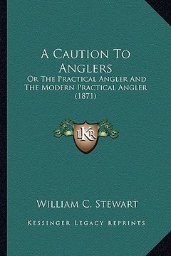 portada a caution to anglers: or the practical angler and the modern practical angler (1871) (en Inglés)