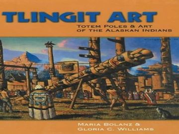 portada Tlingit Art: Totem Poles & art of the Alaskan Indians: Totem Poles and art of the Alaskan Indians (in English)