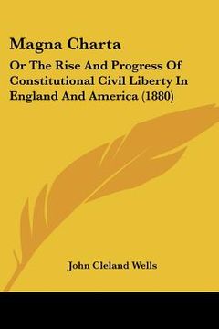 portada magna charta: or the rise and progress of constitutional civil liberty in england and america (1880)