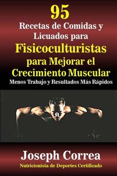 portada 95 Recetas de Comidas y Batidos Para Fisiculturistas Para Mejorar el Crecimiento Muscular: Menor Trabajo y Resultados Más Rápidos