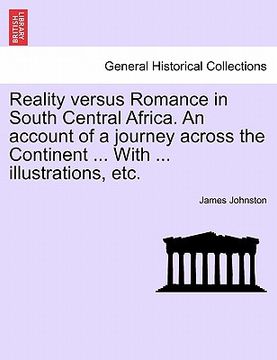 portada reality versus romance in south central africa. an account of a journey across the continent ... with ... illustrations, etc.