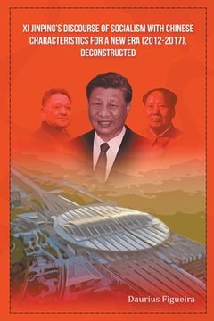 portada Xi Jinping's Discourse of Socialism with Chinese Characteristics for a New Era (2012-2017), Deconstructed (in English)