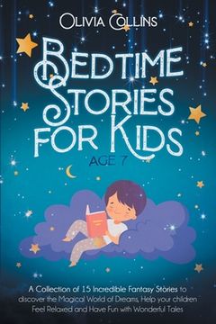 portada Bedtime Stories for Kids Age 7: A Collection of 15 Incredible Fantasy Stories to discover the Magical World of Dreams, help your children Feel Relaxed (en Inglés)