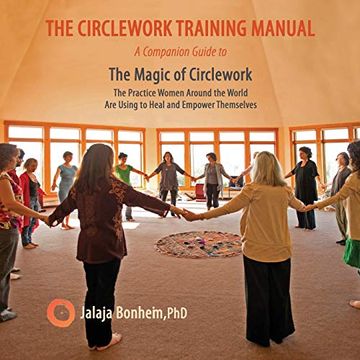 portada The Circlework Training Manual: A Companion Guide to the Magic of Circlework: The Practice Women Around the World are Using to Heal and Empower Themselves (in English)