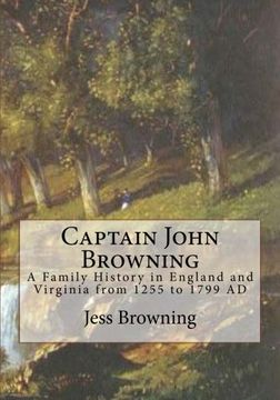 portada Captain John Browning: A Family History in England and Virginia from 1255 to 1799 AD