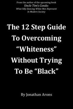 portada 12 step guide to overcoming "whiteness" without trying to be "black"