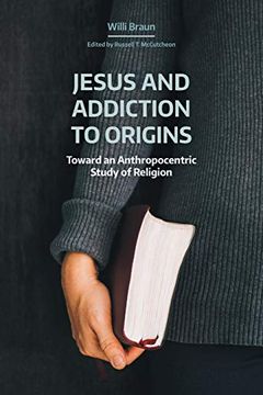 portada Jesus and Addiction to Origins: Toward an Anthropocentric Study of Religion (Naasr Working Papers) (en Inglés)