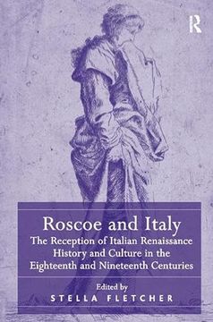 portada Roscoe and Italy: The Reception of Italian Renaissance History and Culture in the Eighteenth and Nineteenth Centuries (in English)
