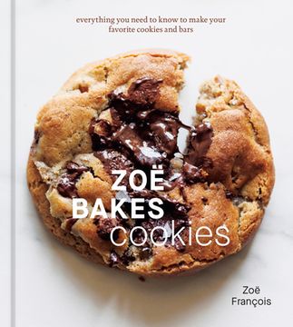 Zoë Bakes Cookies: Everything You Need to Know to Make Your Favorite Cookies and Bars [A Baking Book] (en Inglés)