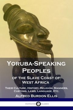 portada Yoruba-Speaking Peoples of the Slave Coast of West Africa: Their Culture, History, Religion, Manners, Customs, Laws, Language, Etc. (en Inglés)