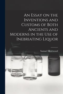 portada An Essay on the Inventions and Customs of Both Ancients and Moderns in the Use of Inebriating Liquor (en Inglés)