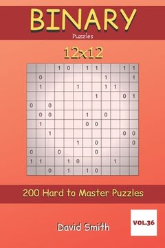 portada Binary Puzzles - 200 Hard to Master Puzzles 12x12 vol.36 (en Inglés)