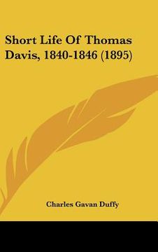 portada short life of thomas davis, 1840-1846 (1895) (en Inglés)