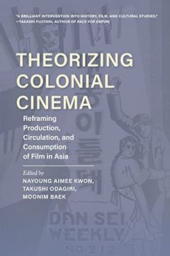 portada Theorizing Colonial Cinema: Reframing Production, Circulation, and Consumption of Film in Asia (New Directions in National Cinemas) (in English)