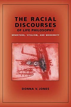 portada The Racial Discourses of Life Philosophy: Negritude, Vitalism, and Modernity (in English)