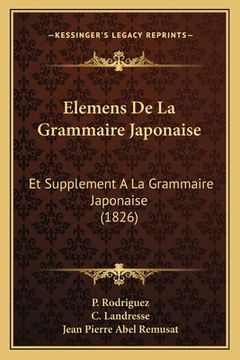 portada Elemens De La Grammaire Japonaise: Et Supplement A La Grammaire Japonaise (1826) (en Francés)