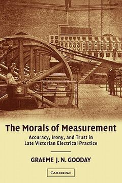 portada The Morals of Measurement: Accuracy, Irony, and Trust in Late Victorian Electrical Practice (en Inglés)