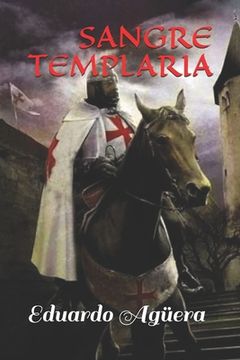 portada Sangre Templaria: La orden más fascinante de todos los tiempos. Hay muchos secretos por descubrir... ¿Siguen los templarios en la actual