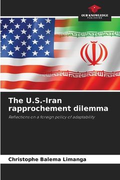 portada The U.S.-Iran rapprochement dilemma (en Inglés)