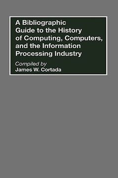 portada a bibliographic guide to the history of computing, computers, and the information processing industry (en Inglés)