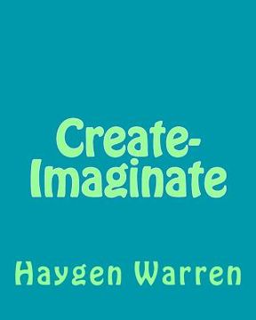 portada Create-Imaginate: Create-Imaginate is an book about how we humans have created and imagined in so many ways.