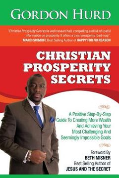 portada Christian Prosperity Secrets: A Positive Step-By-Step Guide To Creating More Wealth And Achieving Your Most Challenging And Seemingly Impossible Goa (en Inglés)