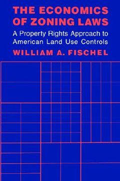 portada the economics of zoning laws: a property rights approach to american land use controls (en Inglés)
