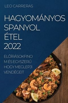 portada Hagyományos Spanyol Étel 2022: ElŐírásokfinom És EgyszerŰ Hogy Meglepji Vendégeit (in Húngaro)