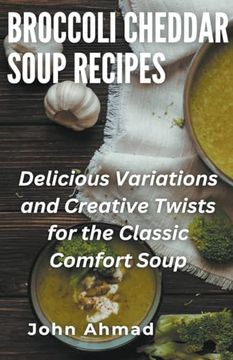 Broccoli Cheddar Soup Recipes (en Inglés)