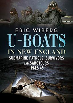portada U-Boats in New England: Submarine Patrols, Survivors and Saboteurs 1942-45 (en Inglés)
