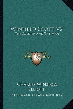 portada winfield scott v2: the soldier and the man (en Inglés)