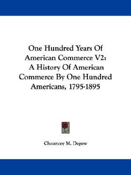 portada one hundred years of american commerce v2: a history of american commerce by one hundred americans, 1795-1895