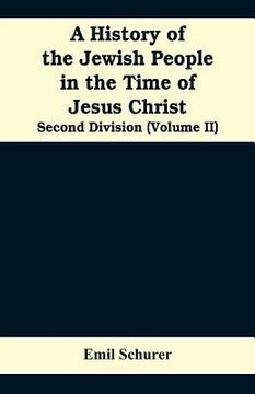 portada A History of the Jewish People in the Time of Jesus Christ: Second Division (Volume II) (en Inglés)
