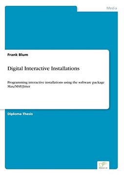 portada Digital Interactive Installations: Programming interactive installations using the software package Max/MSP/Jitter