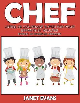 portada Chef: Livres De Coloriage Super Fun Pour Enfants Et Adultes (Bonus: 20 Pages de Croquis) (en Francés)