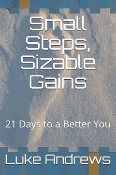 portada Small Steps, Sizable Gains: 21 Days to a Better You (in English)