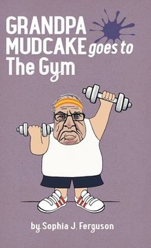 portada Grandpa Mudcake Goes to the Gym: Funny Picture Books for 3-7 Year Olds (en Inglés)