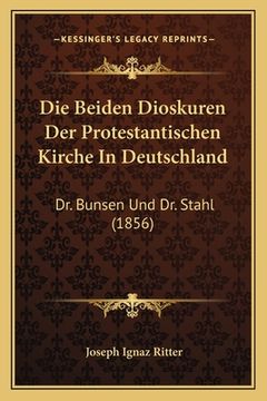 portada Die Beiden Dioskuren Der Protestantischen Kirche In Deutschland: Dr. Bunsen Und Dr. Stahl (1856) (in German)