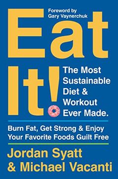portada Eat It! The Most Sustainable Diet and Workout Ever Made: Burn Fat, get Strong, and Enjoy Your Favorite Foods Guilt Free (en Inglés)