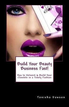 portada Build Your Beauty Business Fast!: How to Network & Build Your Clientele in a Timely Fashion