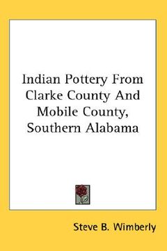 portada indian pottery from clarke county and mobile county, southern alabama (en Inglés)