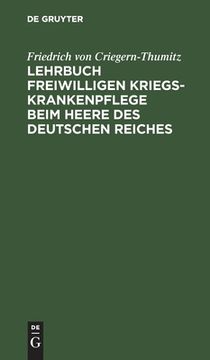 portada Lehrbuch Freiwilligen Kriegs-Krankenpflege Beim Heere des Deutschen Reiches (German Edition) [Hardcover ] (en Alemán)
