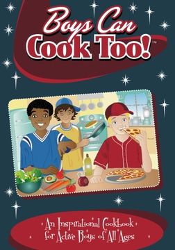 portada Boys Can Cook Too!: An Inspirational Cookbook for Active boys of all Ages (in English)