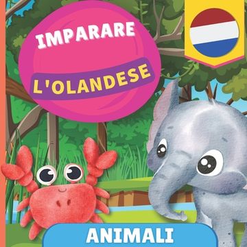 portada Imparare l'olandese - Animali: Libro illustrato per bambini bilingue - Italiano / Olandese - con pronunce (en Italiano)