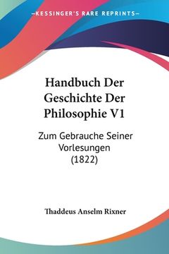 portada Handbuch Der Geschichte Der Philosophie V1: Zum Gebrauche Seiner Vorlesungen (1822) (en Alemán)