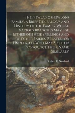 portada The Newland (Newlon) Family, a Brief Genealogy and History of the Family Whose Various Branches May Use Either of These Spellings and of Other Failies
