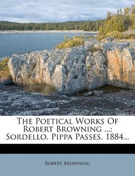 portada the poetical works of robert browning ...: sordello. pippa passes. 1884... (en Inglés)