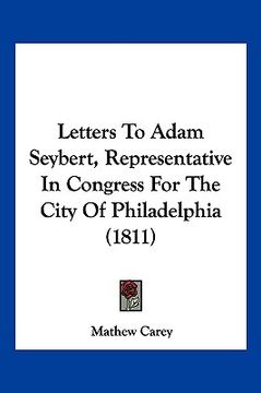 portada letters to adam seybert, representative in congress for the city of philadelphia (1811)